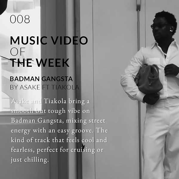 video of the week - asake ft tiakola badman gangsta